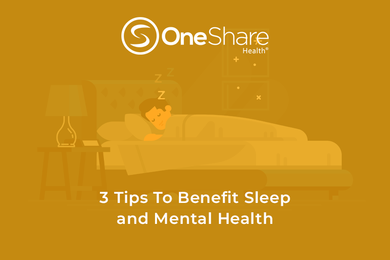 3 Tips to Benefit Your Sleep and Mental Health OneShare Health Blog